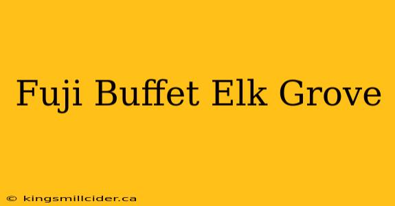 Fuji Buffet Elk Grove