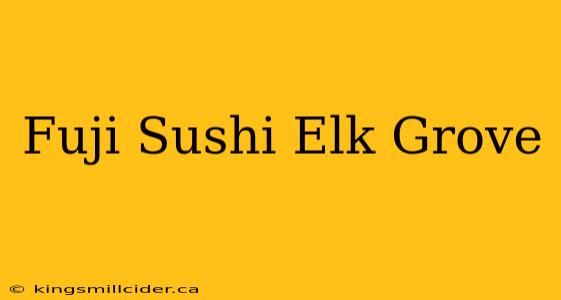 Fuji Sushi Elk Grove