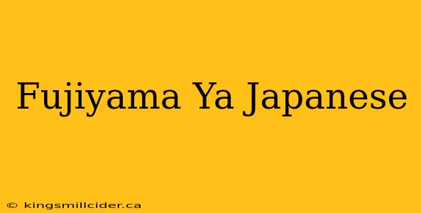 Fujiyama Ya Japanese