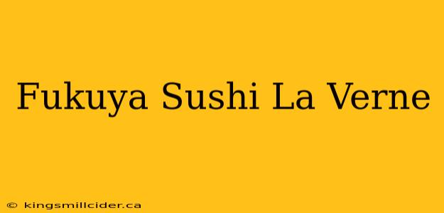 Fukuya Sushi La Verne