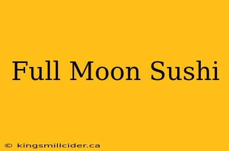 Full Moon Sushi