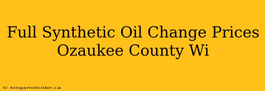 Full Synthetic Oil Change Prices Ozaukee County Wi