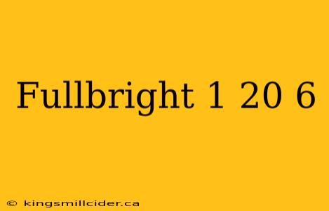 Fullbright 1 20 6