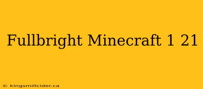 Fullbright Minecraft 1 21