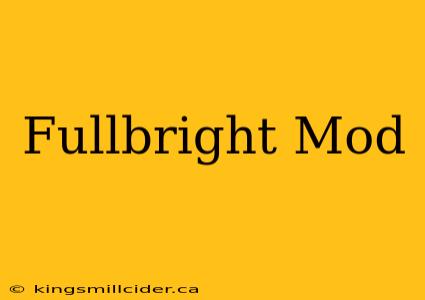 Fullbright Mod