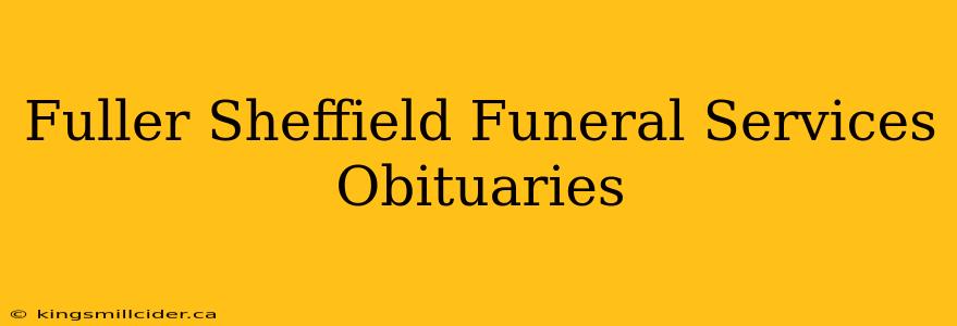 Fuller Sheffield Funeral Services Obituaries