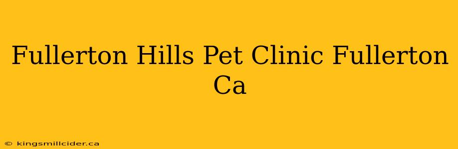 Fullerton Hills Pet Clinic Fullerton Ca