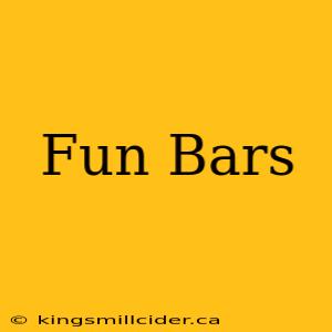 Fun Bars