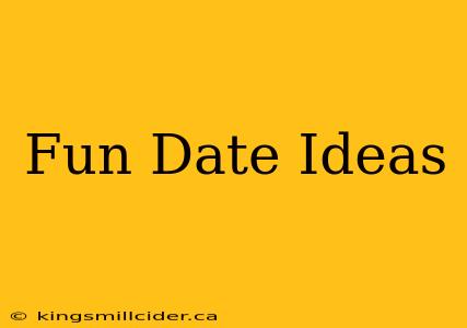 Fun Date Ideas