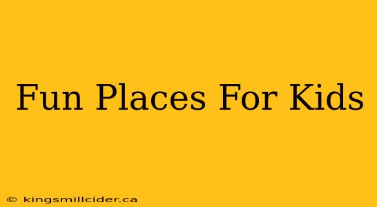 Fun Places For Kids