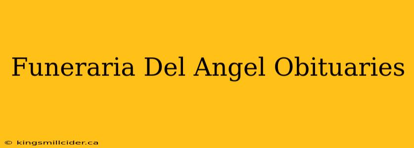 Funeraria Del Angel Obituaries