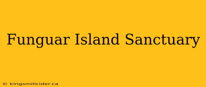 Funguar Island Sanctuary