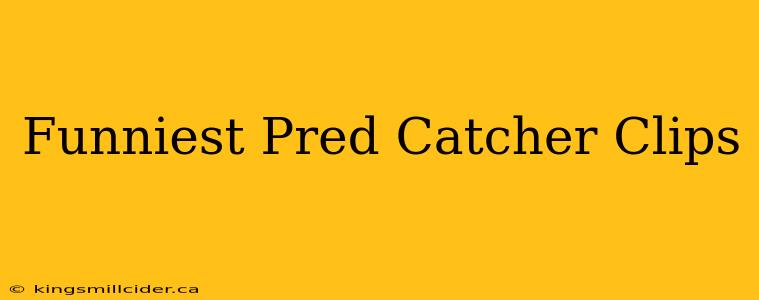 Funniest Pred Catcher Clips