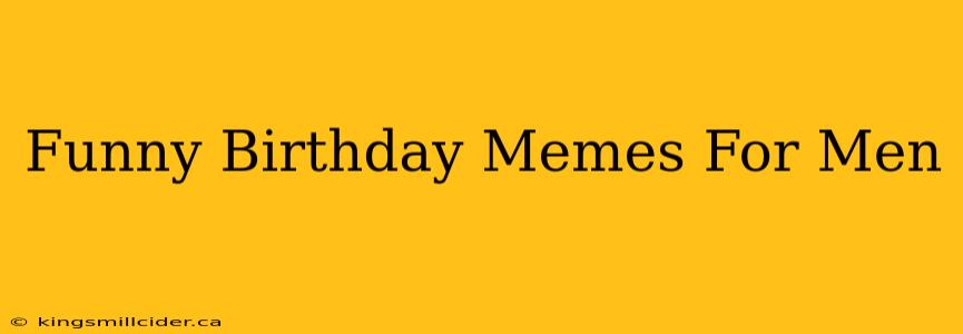 Funny Birthday Memes For Men