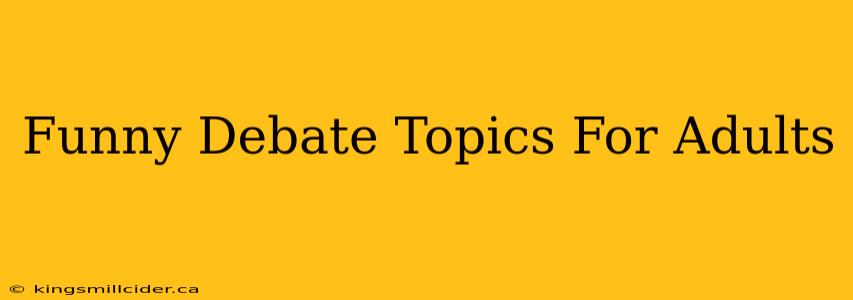 Funny Debate Topics For Adults