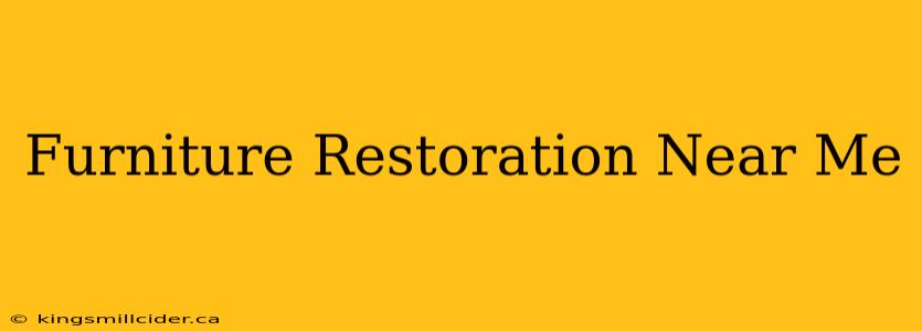 Furniture Restoration Near Me