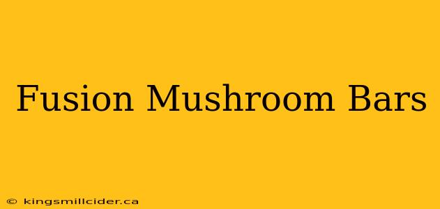 Fusion Mushroom Bars