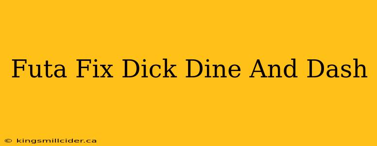 Futa Fix Dick Dine And Dash