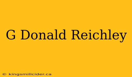 G Donald Reichley