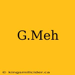 G.Meh