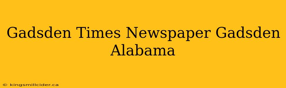 Gadsden Times Newspaper Gadsden Alabama