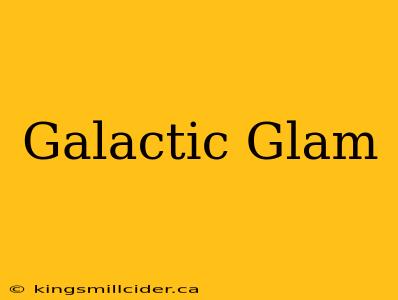 Galactic Glam