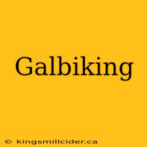 Galbiking