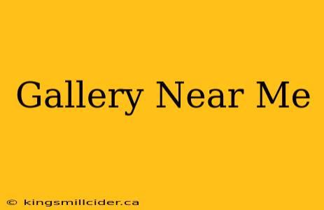 Gallery Near Me