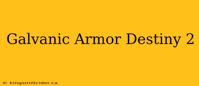 Galvanic Armor Destiny 2