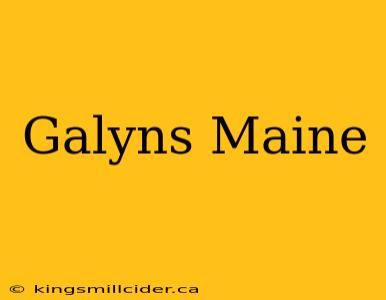 Galyns Maine