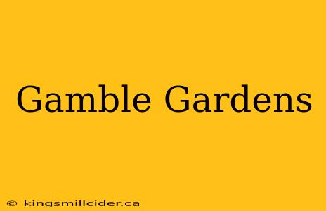 Gamble Gardens