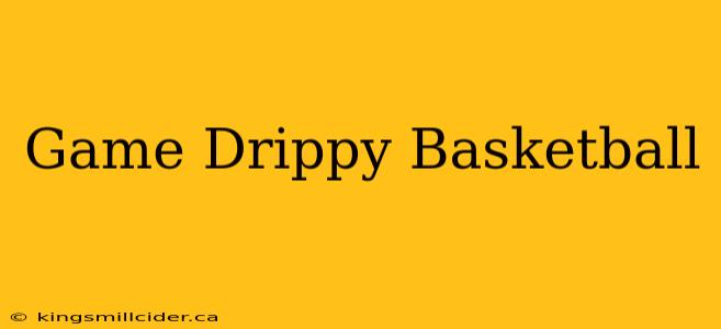 Game Drippy Basketball