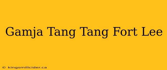 Gamja Tang Tang Fort Lee