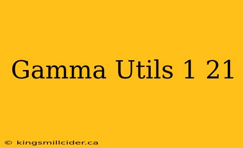 Gamma Utils 1 21