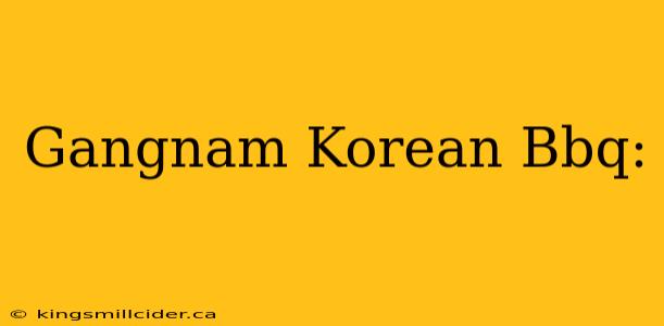 Gangnam Korean Bbq: