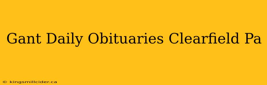 Gant Daily Obituaries Clearfield Pa