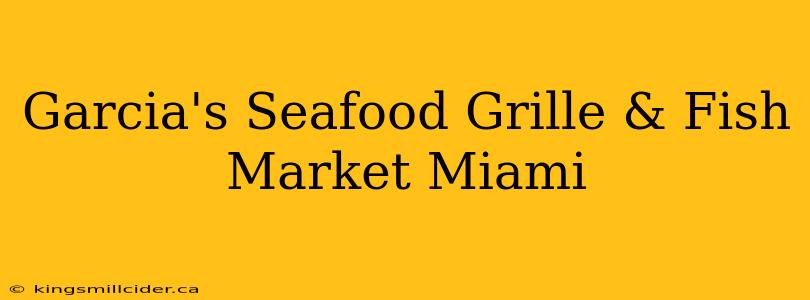 Garcia's Seafood Grille & Fish Market Miami