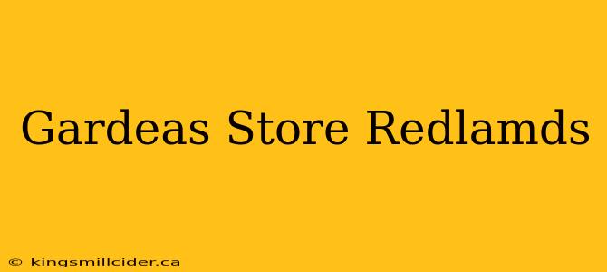 Gardeas Store Redlamds