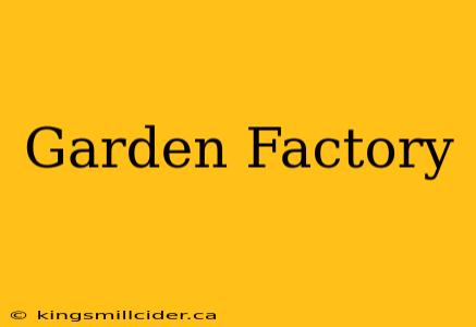 Garden Factory