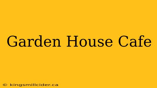 Garden House Cafe