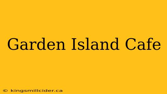 Garden Island Cafe