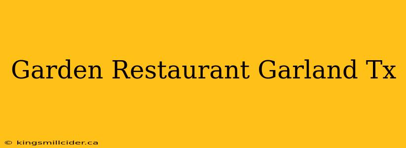 Garden Restaurant Garland Tx