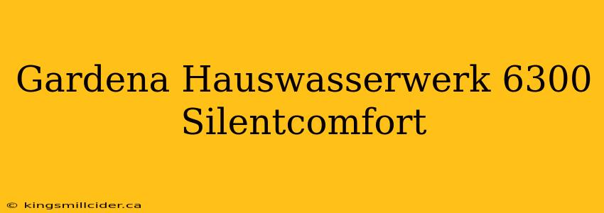 Gardena Hauswasserwerk 6300 Silentcomfort