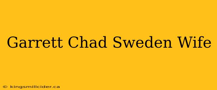 Garrett Chad Sweden Wife