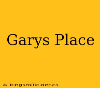 Garys Place