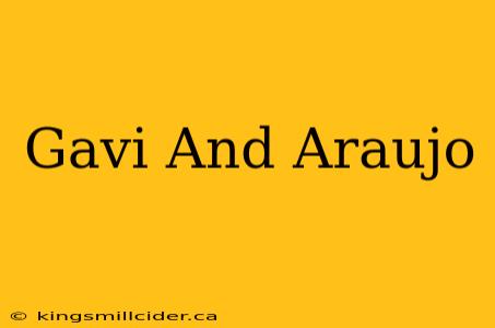 Gavi And Araujo