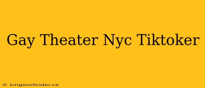 Gay Theater Nyc Tiktoker