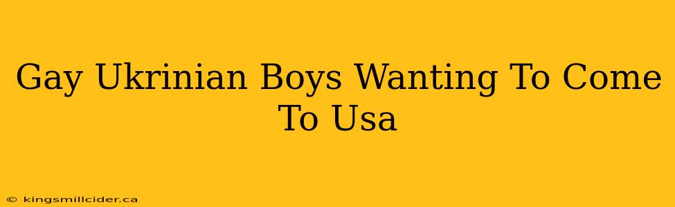 Gay Ukrinian Boys Wanting To Come To Usa