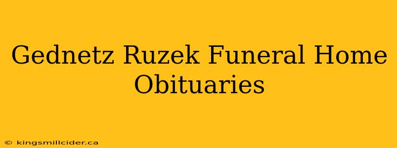 Gednetz Ruzek Funeral Home Obituaries