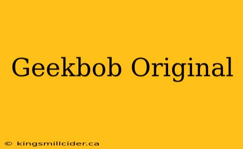 Geekbob Original